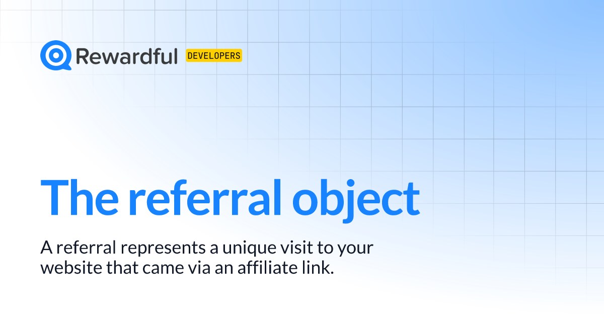 The referral object | Rewardful Developer Center